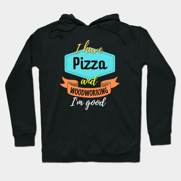 Pizza and Woodworking Hoodie by ZombieTeesEtc